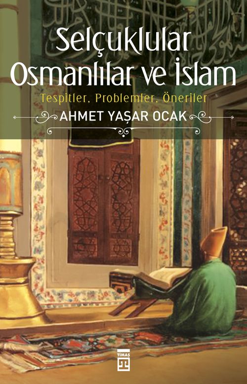 Selçuklular Osmanlılar ve İslam & Tespitler, Problemler, Öneriler 