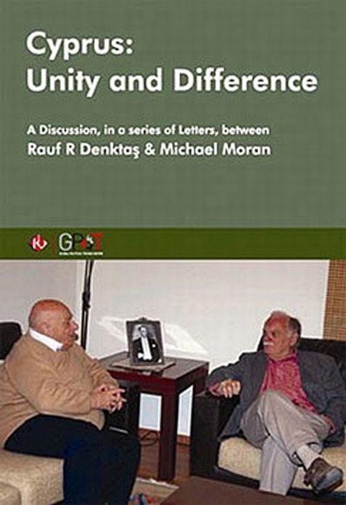 Cyprus: Unity and Difference & A Discussion in a Series of Letters Between Rauf Denktaş and Michael Moran