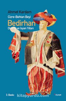 Cizre-Bohtan Beyi Bedirhan / Direniş ve İsyan Yılları - Ahmet Kardam