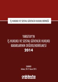 Yargıtay'ın İş Hukuku ve Sosyal Güvenlik Hukuku Kararlarının Değerlendirilmesi Semineri 2014