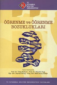 Öğrenme ve Öğrenme Bozuklukları & 18-19 Nisan 2009, 2. Eğitim Psikolojisi Sempozyumu, İstanbul Kültür Üniversitesi, Bildiriler Kitabı