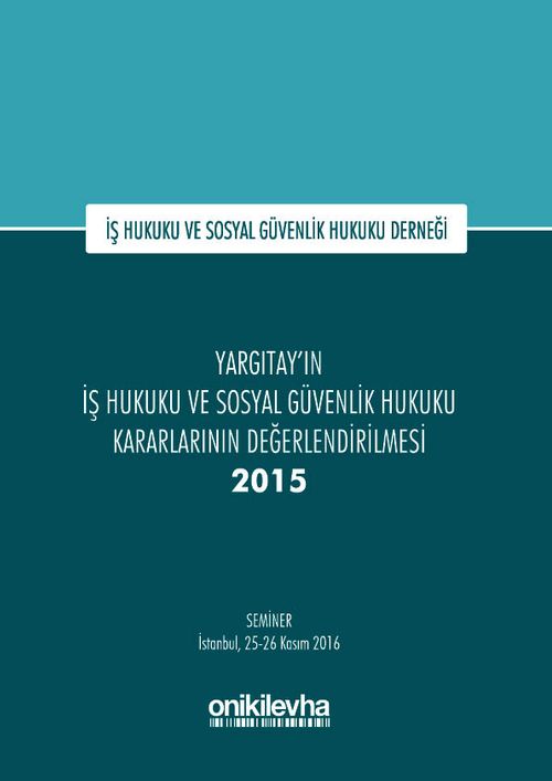 Yargıtay'ın İş Hukuku ve Sosyal Güvenlik Hukuku Kararlarının Değerlendirilmesi Semineri 2015