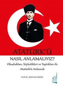 Atatürk’ü Nasıl Anlamalıyız? 