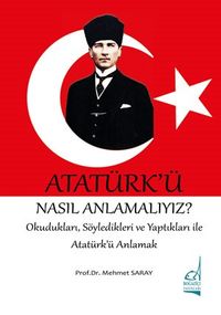 Atatürk'ü Nasıl Anlamalıyız? 