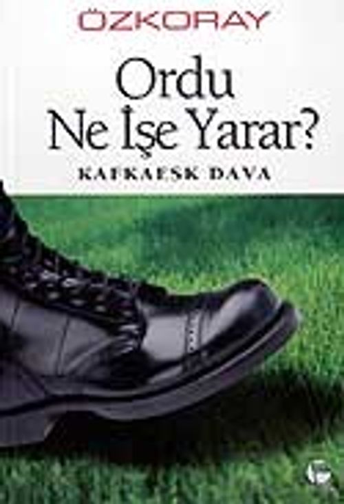 Ordu Ne İşe Yarar? / Kafkaesk Dava