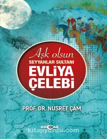 Aşk Olsun Seyyahlar Sultanı Evliya Çelebi - Prof. Dr. Nusret Çam