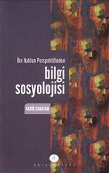 İbn Haldun Perspektifinden Bilgi Sosyolojisi