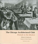 The Chicago Architectural Club & Prelude to the Modern
