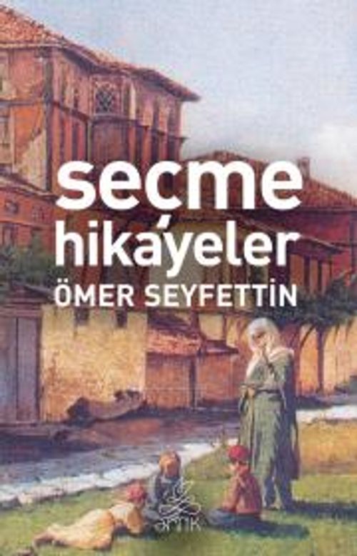 Ömer Seyfettinden Seçme Hikayeler