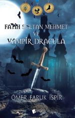 Fatih Sultan Mehmet ve Vampir Dracula