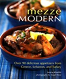 Mezze Modern & Over 90 Delicious Appetizers from Greece,Lebanon and Turkey