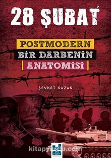 28 Şubat Postmodern Bir Darbenin Anatomisi - Şevket Kazan