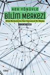 Her Y&ouml;n&uuml;yle Bilim Merkezi (Bilim Merkezlerine Dair Kavramsal Bir Okuma)