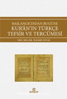 Başlangıcından Bugüne Kur’an’ın Türkçe Tefsir ve Tercümesi - İlhami Günay