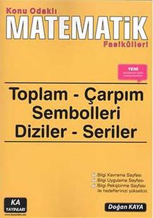 Konu Odaklı Matematik Fasikülleri & Toplam - Çarpım Sembolleri - Diziler - Seriler