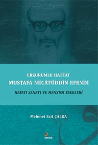 Erzurumlu Hattat Mustafa Necatüddin Efendi Hayatı Sanatı ve Manzum Eserleri