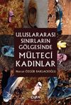 Uluslararası Sınırların G&ouml;lgesinde M&uuml;lteci Kadınlar