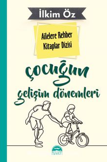 Çocuğun Gelişim Dönemleri / Ailelere Rehber Kitaplar Dizisi - İlkim Öz