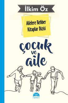 Çocuk ve Aile / Ailelere Rehber Kitaplar Dizisi - İlkim Öz