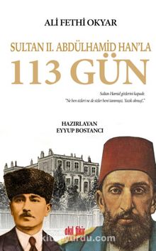 Sultan II. Abdülhamid Han’la 113 Gün - Eyyub Bostancı