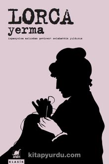 Yerma & Üç Perde ve Altı Sahnelik Bir Trajik Şiir - Federico Garcia Lorca