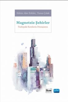 Magnetsiz Şehirler & Türkiye'de Kentlerin Dönüşümü