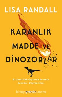Karanlık Madde ve Dinozorlar - Lisa Randall