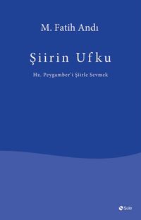 Şiirin Ufku & Hz. Peygamber'i Şiirle Sevmek