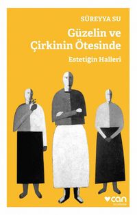 Güzelin ve Çirkinin Ötesinde & Estetiğin Halleri