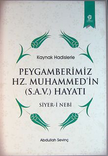 Kaynak Hadislerle Peygamberimiz Hz. Muhammed'in Hayatı (Siyer-i Nebi)