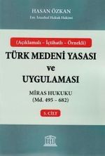 Türk Medeni Yasası ve Uygulaması 5. Cilt & Miras Hukuku (Madde 495 - 682) 