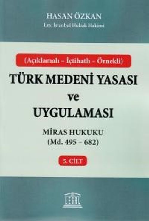 Türk Medeni Yasası ve Uygulaması 5. Cilt & Miras Hukuku (Madde 495 - 682) 