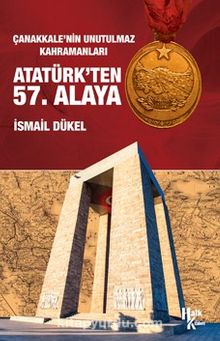 Çanakkale’nin Unutulmaz Kahramanları Atatürk’ten 57. Alaya