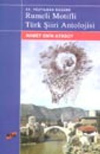 XV. Yüzyıldan  Bugüne Rumeli Motifli Türk Şiiri Antolojisi