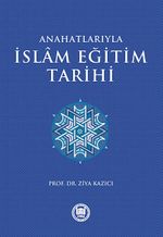 Ana Hatlarıyla İslam Eğitim Tarihi