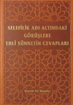 Selefilik Adı Altındaki Görüşlere Ehli Sünnetin Cevapları