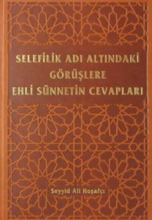 Selefilik Adı Altındaki Görüşlere Ehli Sünnetin Cevapları