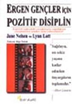 Ergen Gençler İçin Pozitif Disiplin / Ergenlik Çağındaki Çocuğunuzla Yaşadığınız Çatışmaların İçinden Nasıl Çıkacaksınız?