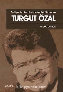 Türkiye’de Liberal-Muhafazakar Siyaset ve Turgut Özal - M. Zeki Duman