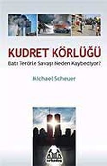 Kudret Körlüğü / Batı Terörle Savaşını Neden Kaybediyor?