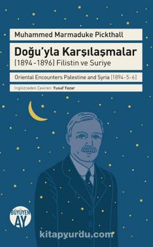 Doğu'yla Karşılaşmalar (1894-1896) Filistin ve Suriye - Muhammed Marmaduke Pickthall