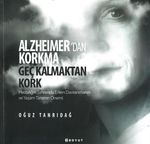 Alzheimer'dan Korkma Geç Kalmaktan Kork