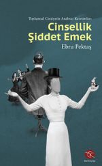 Cinsellik Şiddet Emek & Toplumsal Cinsiyetin Anahtar Kavramları