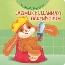 Tavşancıkla Büyüyorum / Lazımlık Kullanmayı Öğreniyorum