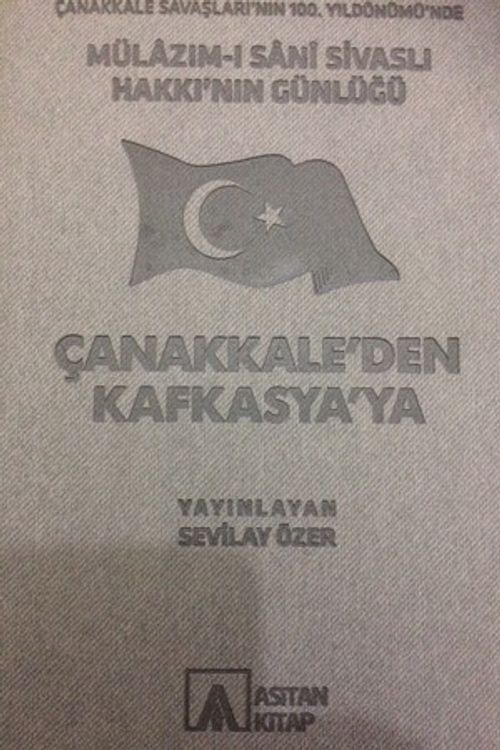 Çanakkale'den Kafkasya'ya & Mülazım-ı Sani Sivaslı Hakkı'nın Günlüğü