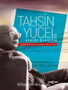Tahsin Yücel ve Aykırı Öykülem & Tahsin Yücel’in Öykülerinde Yapı ve İzlek - Veysel Şahin