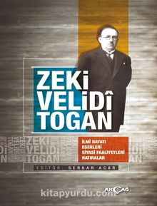 Zeki Velidi Togan & İlmi Hayatı Eserleri Siyasi Faaliyetleri Hatıralar
