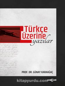 Türkçe Üzerine Yazılar - Prof. Dr. Günay Karaağaç