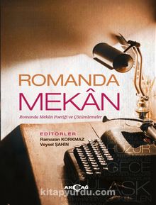Romanda Mekan & Romanda Mekan Poetiği ve Çözümlemeler - Ramazan Korkmaz