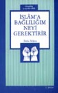 İslam'a Bağlılığım Neyi Gerektirir